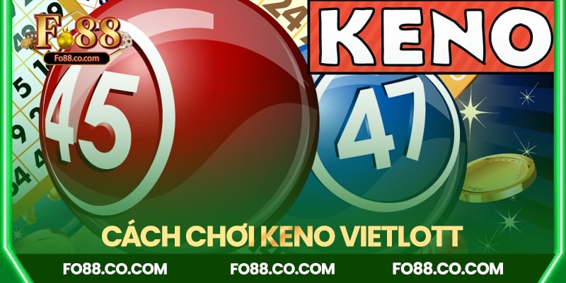 Cách chơi Keno Vietlott FO88 – Hướng dẫn Cách chơi và Mẹo