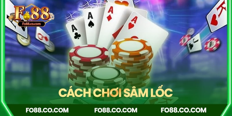 Cách chơi Sâm Lốc dễ thắng