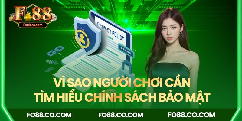 Vì sao nên tìm hiểu Chính sách bảo mật FO88