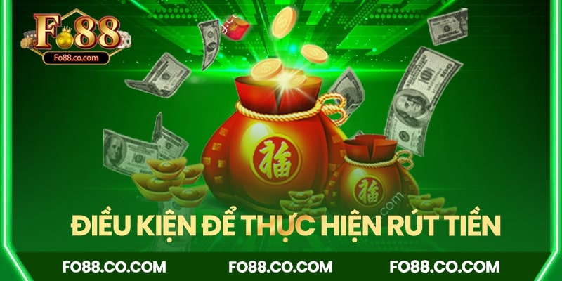 Điều kiện để thực hiện rút tiền thành công