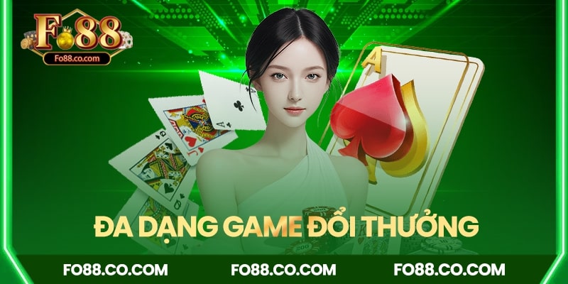 Nền tảng Fo88 đa dạng thể loại game đổi thưởng