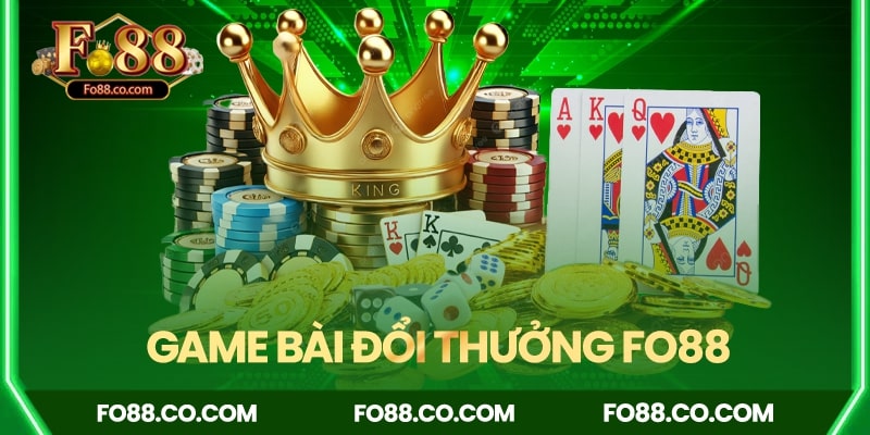 Game bài đổi thưởng siêu Hot tại Fo88