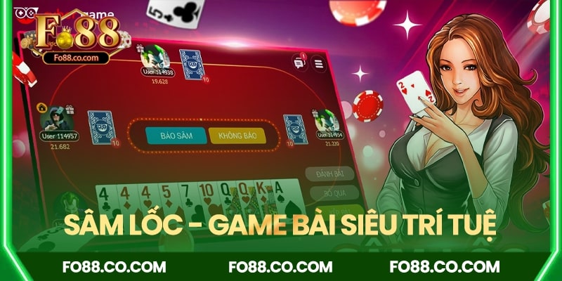 Cách chơi Sâm Lốc FO88 – Hướng dẫn chi tiết cho người mới