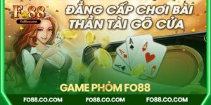 Game Phỏm Fo88 - Thần tài đến gõ cửa
