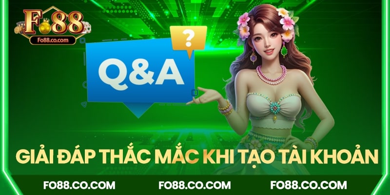Giải đáp thắc mắc khi tạo tài khoản Fo88