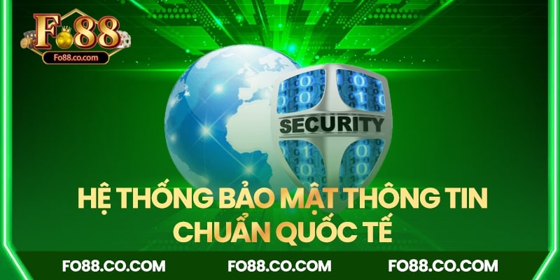 Hệ thống bảo mật thông tin của nhà cái FO88 đạt chuẩn quốc tế