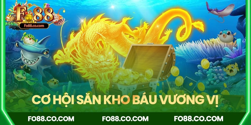 Có cơ hội săn các hũ kho báu cực khủng