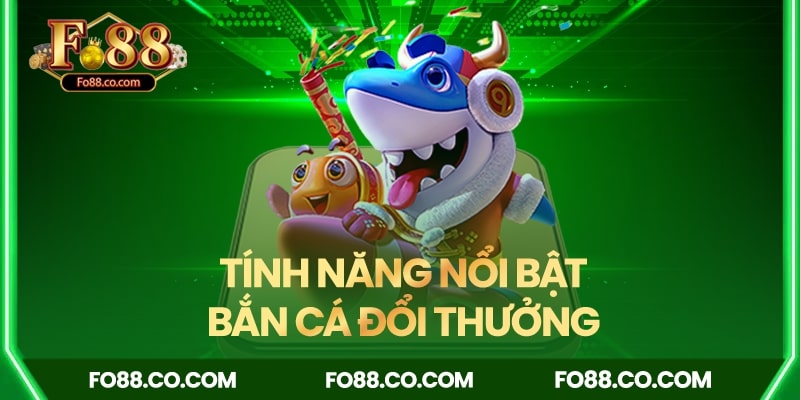 Tổng hợp tính năng nổi bật của bắn cá Fo88