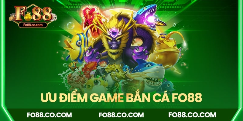 Tổng hợp những ưu điểm của game bắn cá FO88